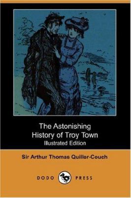 The Astonishing History of Troy Town 1406539597 Book Cover