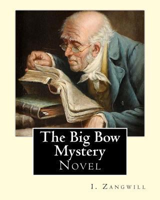 The Big Bow Mystery. By: I. Zangwill / Novel: I... 1985362198 Book Cover