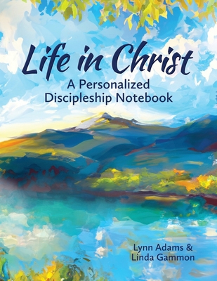 Life in Christ: A Personalized Discipleship Not... 1963542002 Book Cover