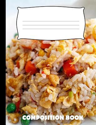 Composition Book: Fried Rice Composition Notebo... 1073598152 Book Cover