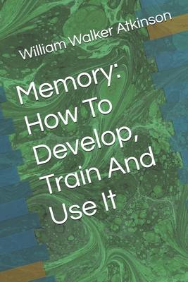 Memory: How To Develop, Train And Use It B086FTVB61 Book Cover