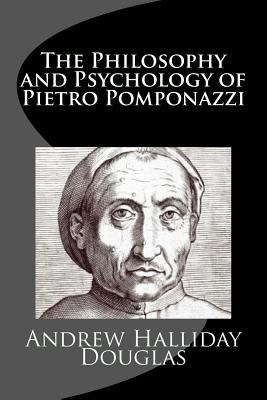 The Philosophy and Psychology of Pietro Pomponazzi 1974430510 Book Cover