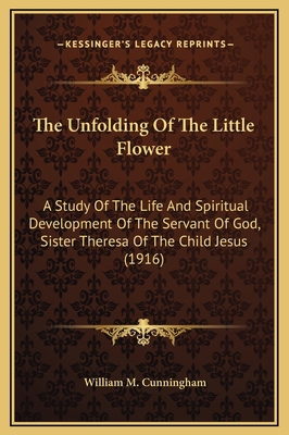 The Unfolding Of The Little Flower: A Study Of ... 1169288804 Book Cover
