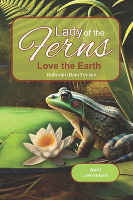 Lady of the Ferns: April: Love the Earth B0DBF6Z4KX Book Cover