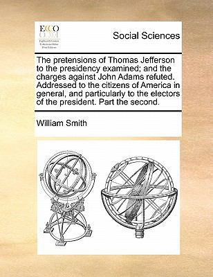 The pretensions of Thomas Jefferson to the pres... 1170898483 Book Cover