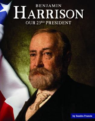 Benjamin Harrison: Our 23rd President 1503844153 Book Cover