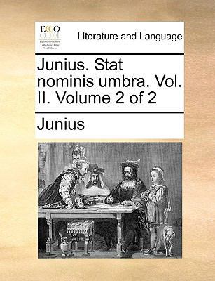 Junius. Stat Nominis Umbra. Vol. II. Volume 2 of 2 1170436706 Book Cover