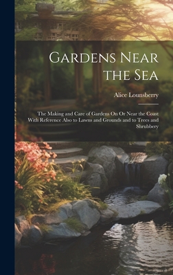 Gardens Near the Sea: The Making and Care of Ga... 1020734027 Book Cover