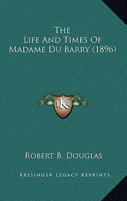 The Life And Times Of Madame Du Barry (1896) 1167657217 Book Cover