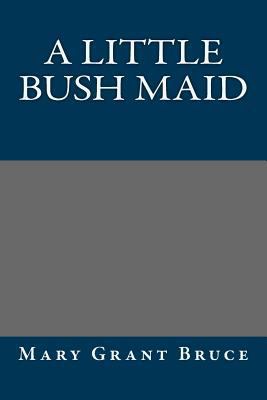 A Little Bush Maid 1490527702 Book Cover