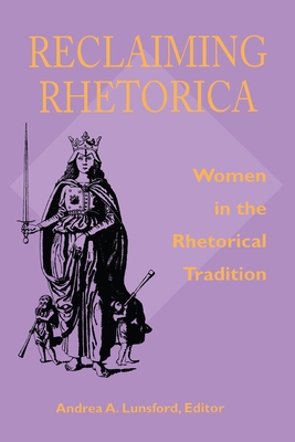 Reclaiming Rhetorica: Women In The Rhetorical T... 0822938723 Book Cover