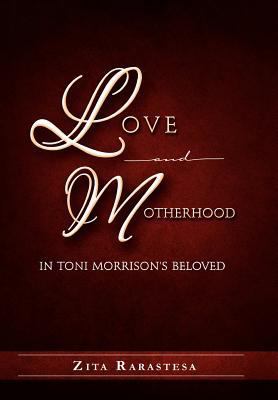 Love and Motherhood in Toni Morrison's Beloved 1465370668 Book Cover