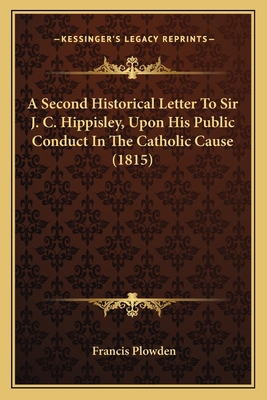 A Second Historical Letter To Sir J. C. Hippisl... 1164547321 Book Cover