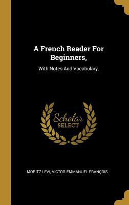 A French Reader For Beginners,: With Notes And ... [French] 0353703451 Book Cover