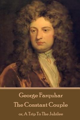 George Farquhar - The Constant Couple: or, A Tr... 1787373061 Book Cover