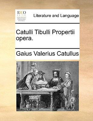 Catulli Tibulli Propertii Opera. [Latin] 1140884905 Book Cover