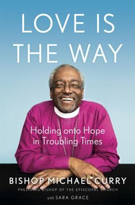 Love is the Way: Holding Onto Hope in Troubling... 1529337356 Book Cover