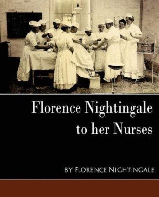 Florence Nightingale - To Her Nurses (New Edition) 1594627509 Book Cover