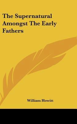 The Supernatural Amongst The Early Fathers 1161565043 Book Cover