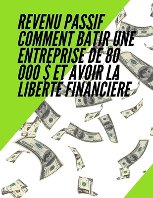 Revenu passif Comment bâtir une entreprise de 8... [French] B08GTJ2KRM Book Cover