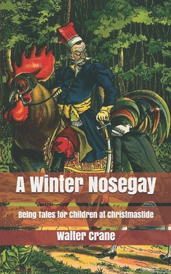 A Winter Nosegay: Being Tales for Children at C... 1675699879 Book Cover