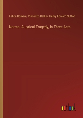 Norma: A Lyrical Tragedy, in Three Acts [Spanish] 3368057928 Book Cover