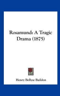 Rosamund: A Tragic Drama (1875) 1161965610 Book Cover