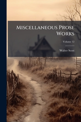 Miscellaneous Prose Works; Volume 12 1172340714 Book Cover