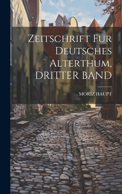 Zeitschrift Fur Deutsches Alterthum, DRITTER BAND [German] 1020719729 Book Cover