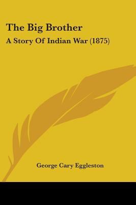 The Big Brother: A Story Of Indian War (1875) 0548672237 Book Cover