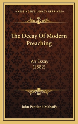 The Decay of Modern Preaching: An Essay (1882) 1165179016 Book Cover