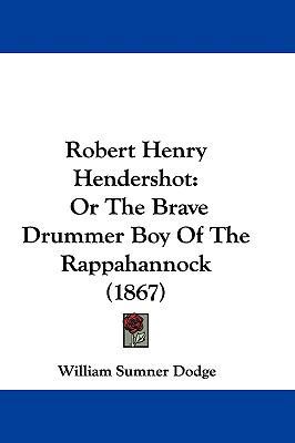 Robert Henry Hendershot: Or The Brave Drummer B... 1104375958 Book Cover