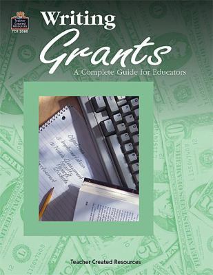 Writing Grants: A Complete Guide to Educators 1576900800 Book Cover