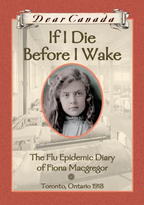 Dear Canada: If I Die Before I Wake: The Flu Ep... 0439988373 Book Cover