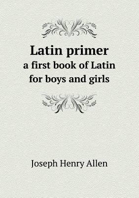 Latin primer a first book of Latin for boys and... 5518692706 Book Cover