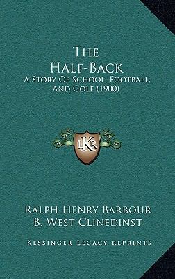 The Half-Back: A Story Of School, Football, And... 1167286022 Book Cover