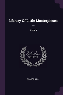 Library Of Little Masterpieces ...: Actors 1378397339 Book Cover