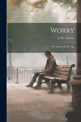 Worry: The Disease of The Age 1022199269 Book Cover