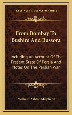 From Bombay to Bushire and Bussora: Including a... 1163579475 Book Cover