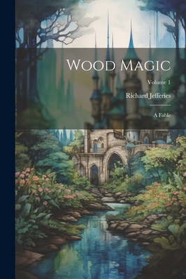 Wood Magic: A Fable; Volume 1 102241268X Book Cover