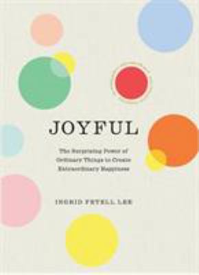 Joyful: The surprising power of ordinary things... 1846045444 Book Cover