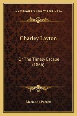 Charley Layton: Or The Timely Escape (1866) 1165375966 Book Cover