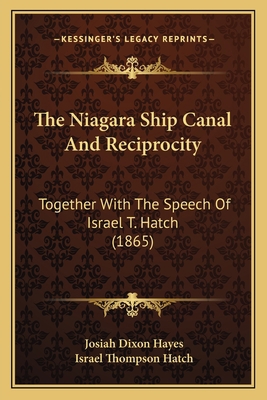 The Niagara Ship Canal And Reciprocity: Togethe... 1166418537 Book Cover