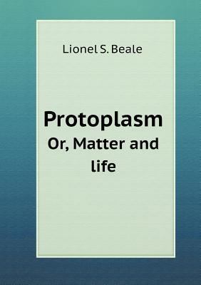 Protoplasm Or, Matter and life 551899284X Book Cover