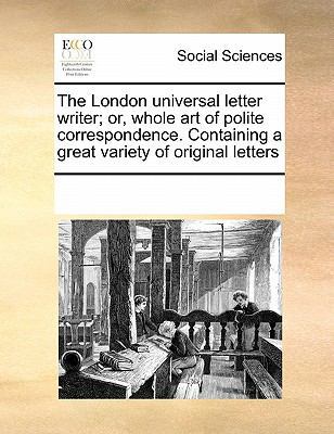 The London Universal Letter Writer; Or, Whole A... 0699157471 Book Cover