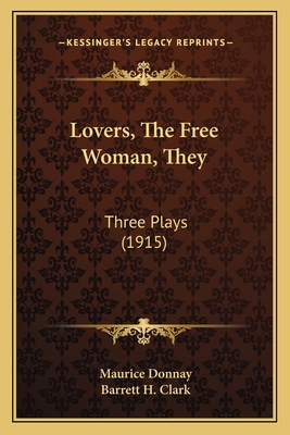 Lovers, The Free Woman, They: Three Plays (1915) 1164899074 Book Cover