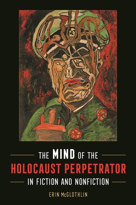 The Mind of the Holocaust Perpetrator in Fictio... 0814346146 Book Cover