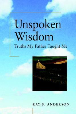 Unspoken Wisdom: Truths My Father Taught Me 1881266184 Book Cover