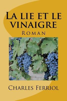 La lie et le vinaigre [French] 1545106487 Book Cover