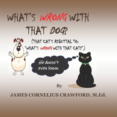 What's Wrong with That Dog?: (That Cat's Rebutt... 1955181152 Book Cover